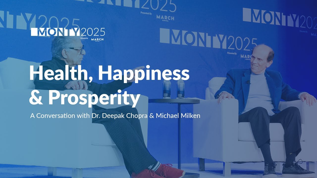 Health, Happiness & Prosperity: A Conversation with Dr. Deepak Chopra & Michael Milken