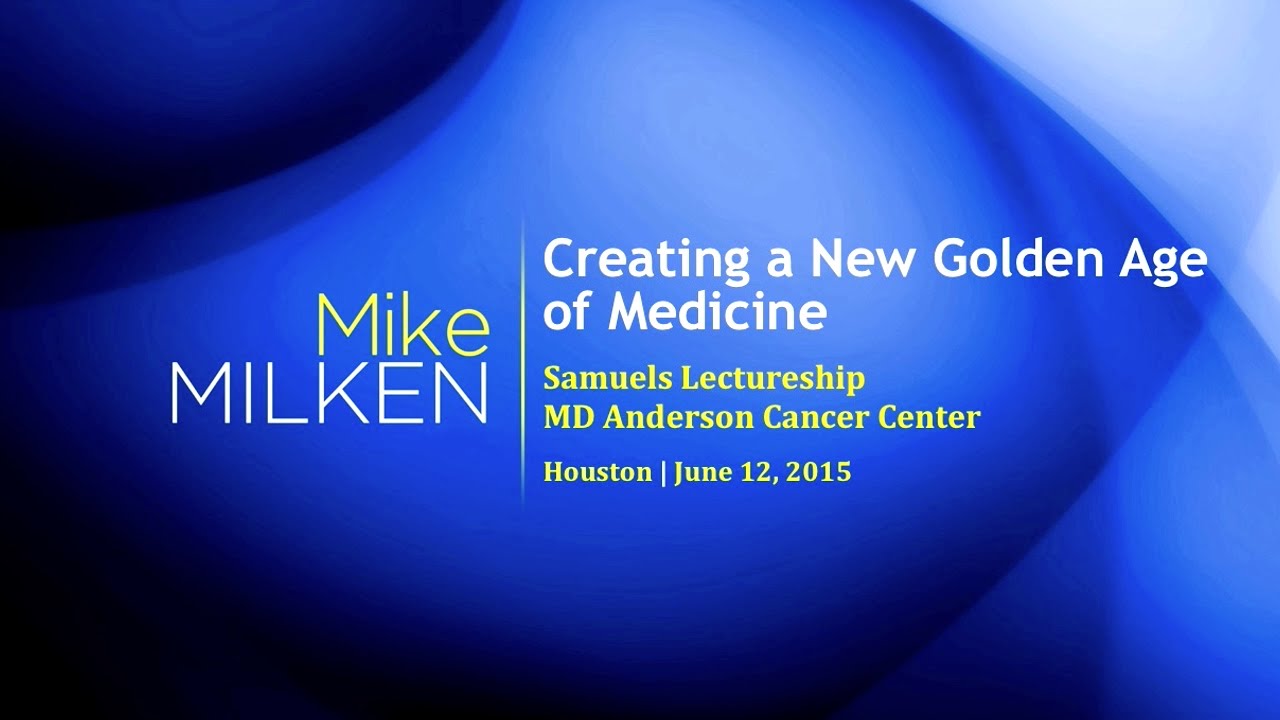 Creating a New Golden Age of Medicine - Samuels Lectureship M.D. Anderson Cancer Center